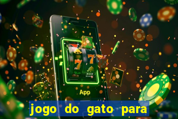 jogo do gato para ganhar dinheiro